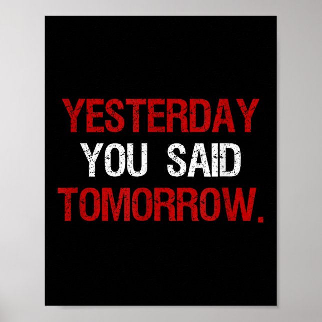 Yesterday You Said Tomorrow Motivation Quote Hard  Poster (Front)