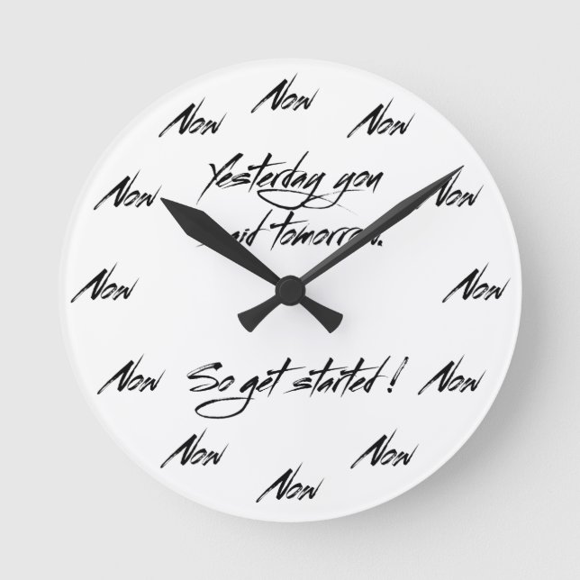 Yesterday you said tomorrow.So get started Round Clock (Front)