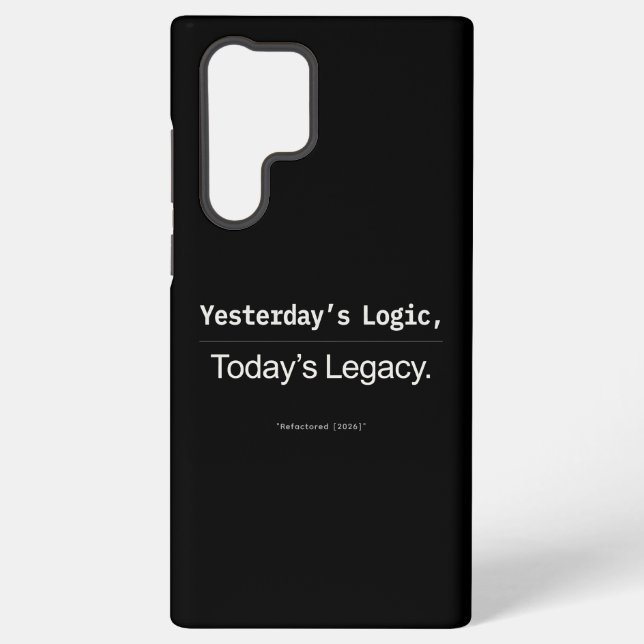 Yesterday's Logic Today's Legacy Developer Quote Samsung Galaxy S22 Ultra Case (Back)
