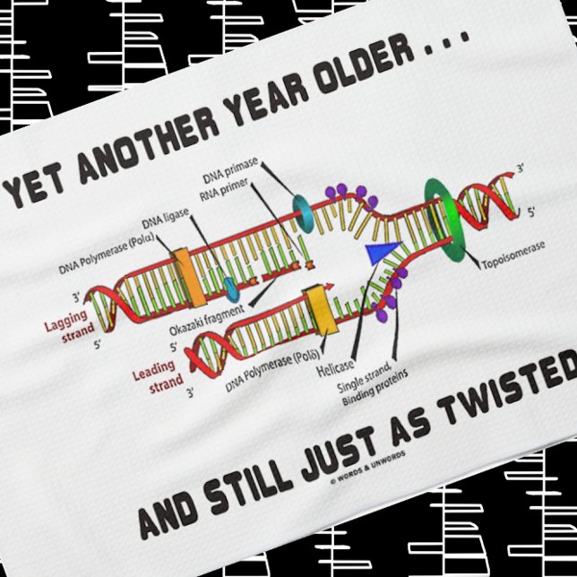 Yet Another Year Older Still Just As Twisted DNA Tea Towel (Wry DNA replication for anyone's birthday on this kitchen towel)