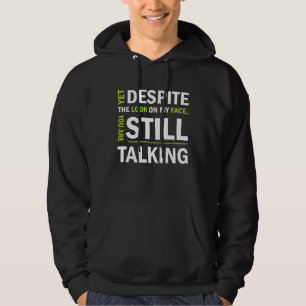 Yet Despite The Look on My Face You re Still Talki Hoodie