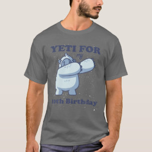 Yeti For My 10Th Birthday Funny Tenth Quote Dabbin T-Shirt