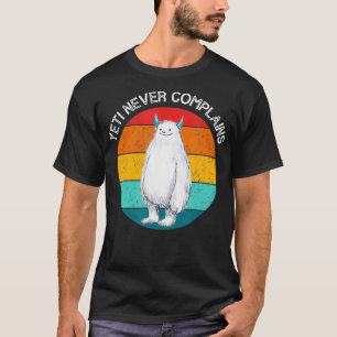 Yeti Never Complains Sasquatch Bigfoot Vintage Ret T-Shirt