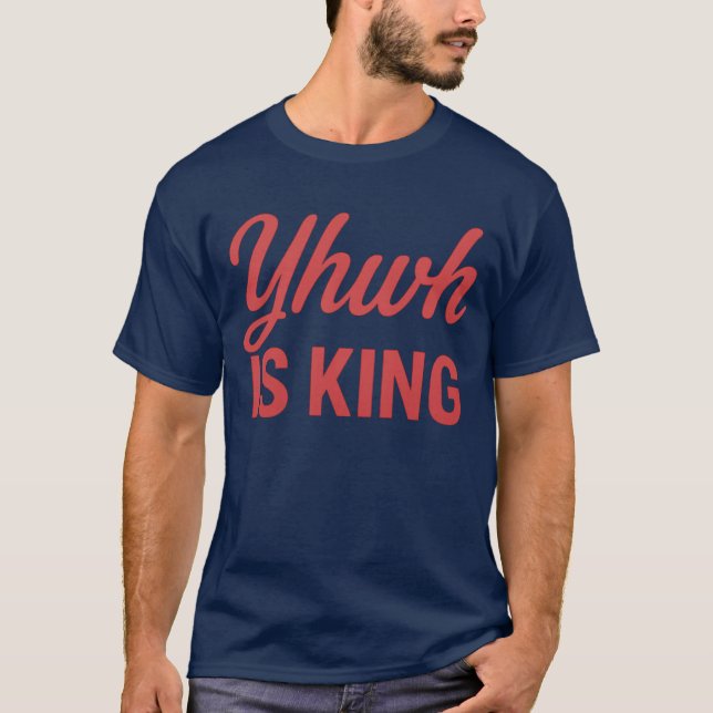 YHWH is KING T-Shirt (Front)