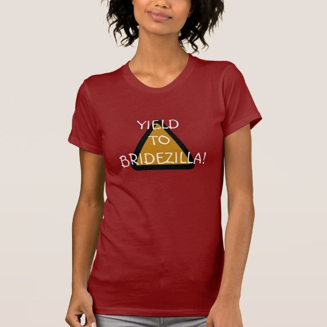 Yield to Bridezilla! T-Shirt (Front)