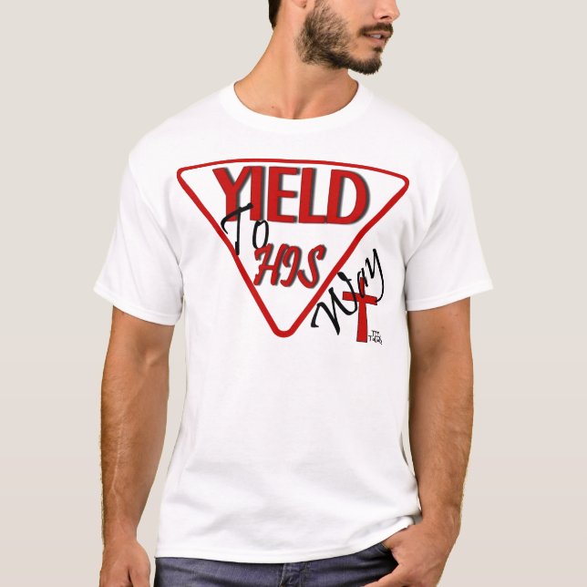 Yield To HIS Way T-Shirt (Front)