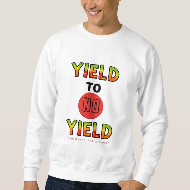 Yield to No Yield Sweatshirt (Front)