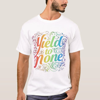 Yield to None T-Shirt