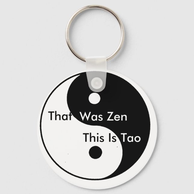 Yin__Yang, That, Was Zen, This Is, Tao Key Ring (Front)