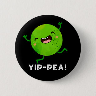 Yip-pea Happy Pea Pun Dark BG 6 Cm Round Badge