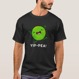 Yip-pea Happy Pea Pun Dark BG T-Shirt