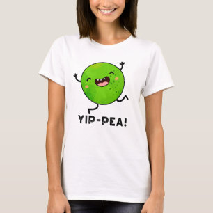 Yip-pea Happy Pea Pun  T-Shirt