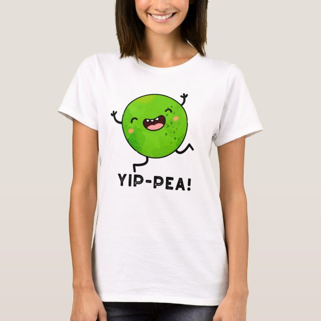 Yip-pea Happy Pea Pun  T-Shirt (Front)