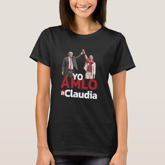 Yo AMLO a Claudia Sheinbaum Sheimbaum T-Shirt (Front)
