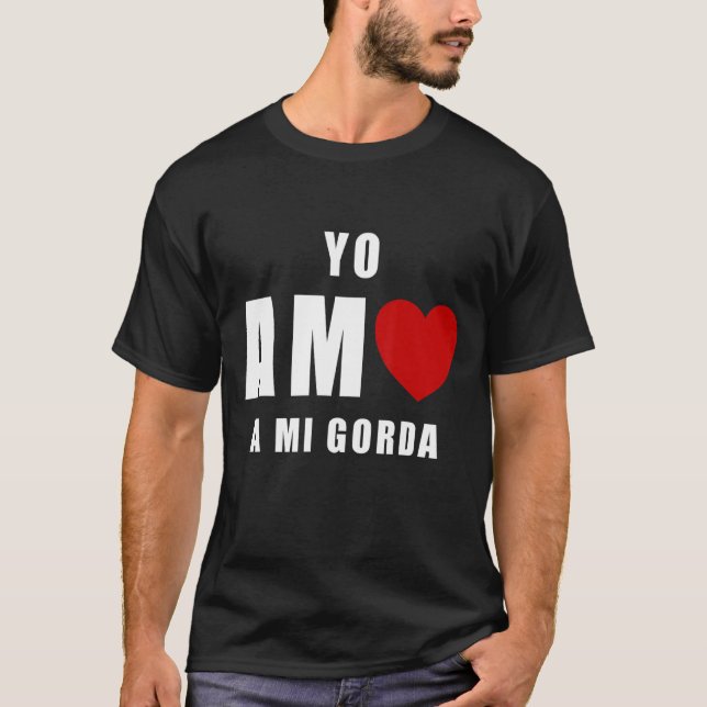 Yo Amo A Mi Gorda San Valentin T-Shirt (Front)