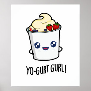 Yo-gurt Gurl Funny Yogurt Pun  Poster