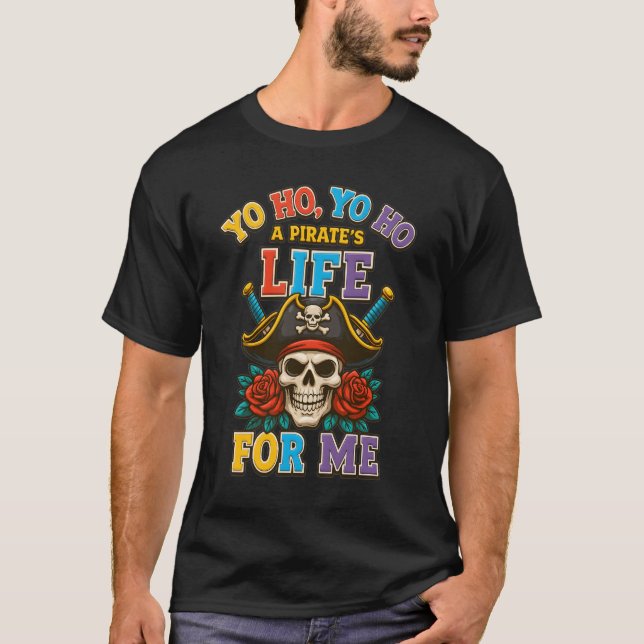 Yo Ho Pirate Life For Me Pirate Skull Buccaneer Fr T-Shirt (Front)