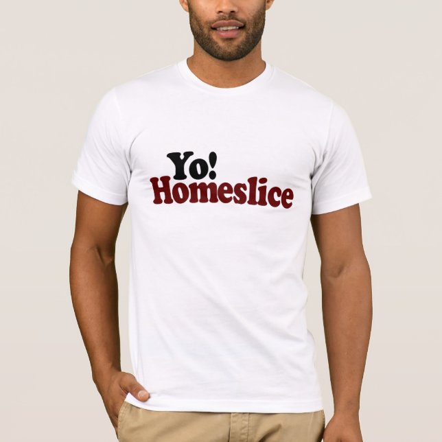 Yo Homeslice T-Shirt (Front)