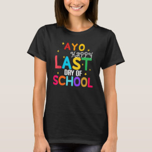 Yo Last Day Of School For Teachers And Students T-Shirt