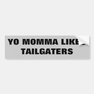 Yo Momma Likes Tailgaters Bumper Sticker