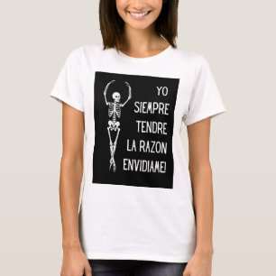 yo siempre tendre la razon , envidiame T-Shirt