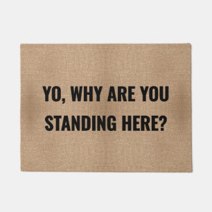 Yo Why Are You Standing Here Custom Funny Welcome  Doormat