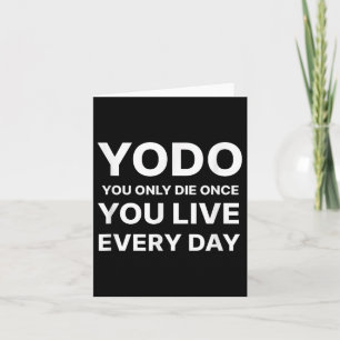 Yodo You Only Die Once You Live Every Day Motivati Card