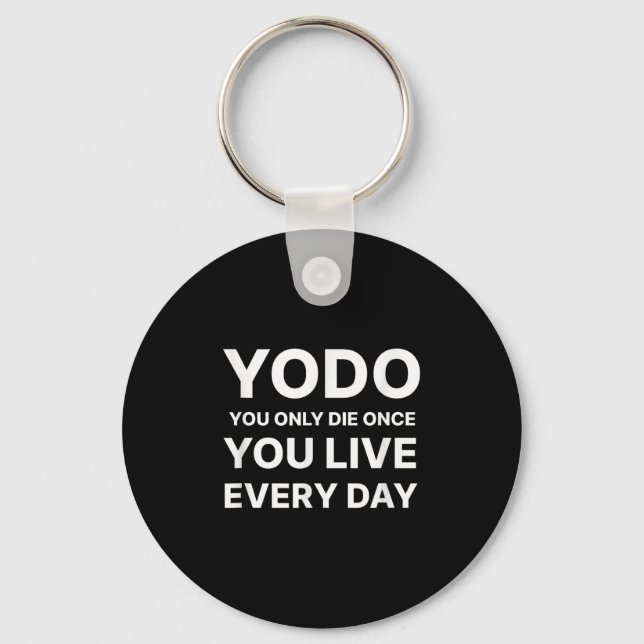Yodo You Only Die Once You Live Every Day Motivati Key Ring (Front)
