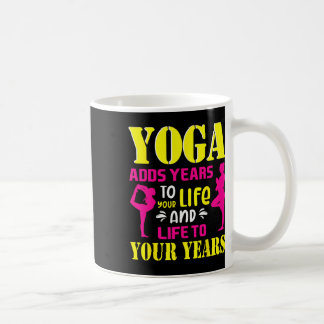 Yoga Adds Years To Your Life Positive Meditation Q Coffee Mug