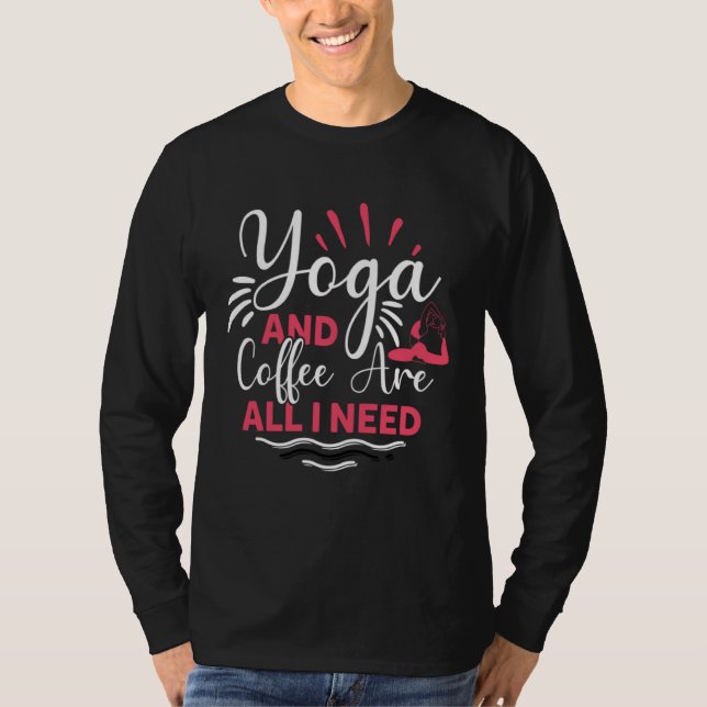 Yoga And Coffee Is All I Need Yogi Workout Gym Exe T-Shirt (Front)