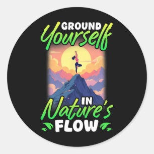 Yoga And Nature Ground Yourself In Nature's Flow  Classic Round Sticker