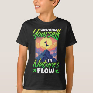 Yoga And Nature Ground Yourself In Nature's Flow  T-Shirt