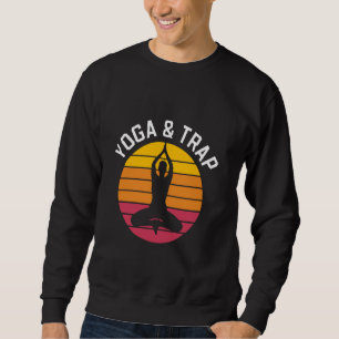 Yoga and Trap Music - for Hip Hop fans who Meditat Sweatshirt