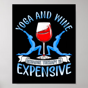 Yoga And Wine Because Therapy Is Expensive Funny Y Poster