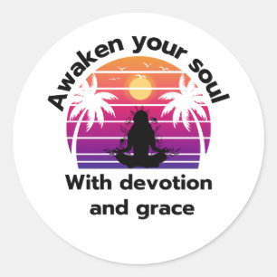 Yoga: Awaken your soul with devotion and grace Classic Round Sticker