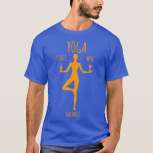 Yoga Balance Coffee Wine Yoga Lover Funny Gift T-Shirt