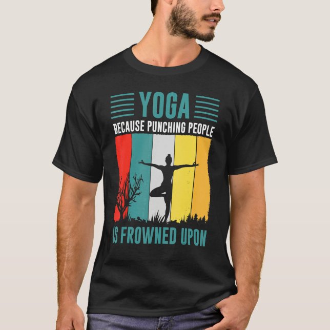 yoga because punching people is frowned upon for P T-Shirt (Front)