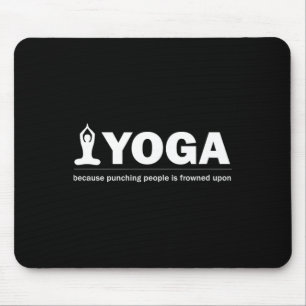 Yoga Because Punching People Is Frowned Upon Funny Mouse Pad
