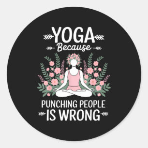 Yoga Because Punching People Is Wrong  Classic Round Sticker