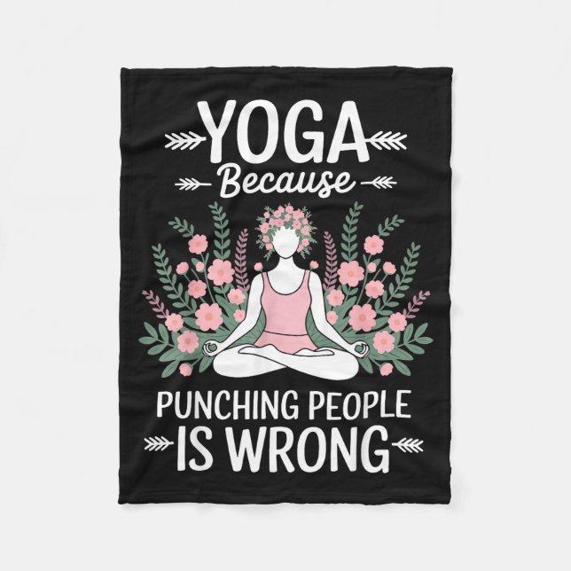 Yoga Because Punching People Is Wrong  Fleece Blanket (Front)