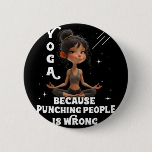 Yoga Because Punching People Is Wrong Yoga Girls Y 6 Cm Round Badge