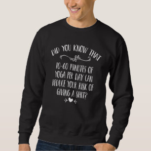 Yoga Can Reduce Your Risk Of Giving A Sht Yoga 1 Sweatshirt