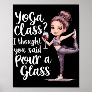 Yoga Cl I Thought You Said Pour A Gl Poster