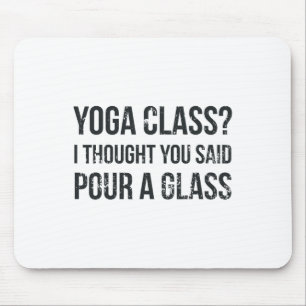 Yoga Cl Pour A Gl - Funny Wine And Yoga Sayings Mouse Pad