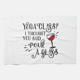 Yoga Class? Pour a Glass Tea Towel