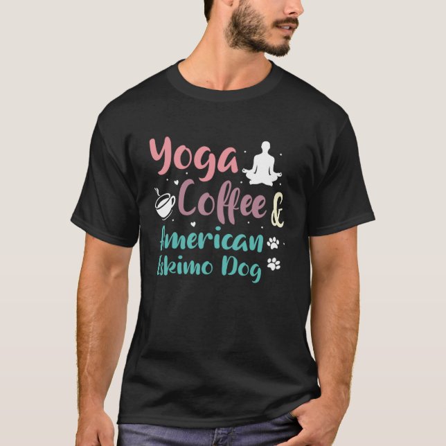 Yoga Coffee And American Eskimo Dogs T-Shirt (Front)
