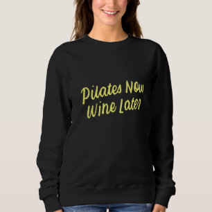 Yoga for Drinkers Cute Pilates Now Wine Later  1 Sweatshirt