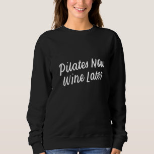 Yoga for Drinkers Cute Pilates Now Wine Later  3 Sweatshirt