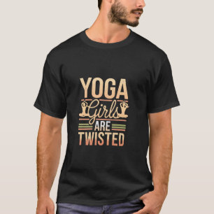 Yoga Girls Are Twisted Exercise Meditation Jokes - T-Shirt