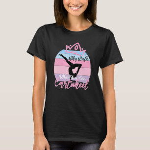 Yoga Gymnastic Exercise Girl Why Walk When You Can T-Shirt